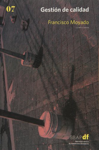 Gestión de calidad: 7 [Paperback] Moyado, Francisco (comp.) and Salvador Parrado Díez, Joaquín Ruiz López, Francisco Moyado Estrada, Joaquín Ruiz López, Rogelio Rodríguez Rodríguez