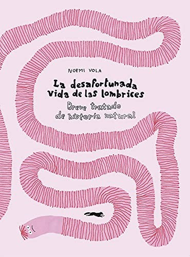 La desafortunada vida de las lombrices [Hardcover] Vola, Noemi