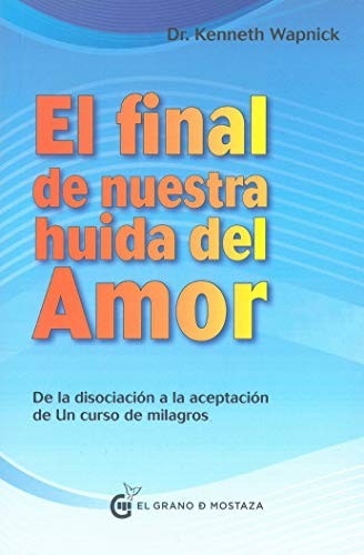 Final de nuestra huida del amor, El. De la disociación a la aceptación de Un curso de milagros [Paperback] Wapnick, Kenneth