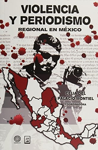 VIOLENCIA Y PERIODISMO REGIONAL EN MEXICO [Paperback] Celia Del Palacio Montiel