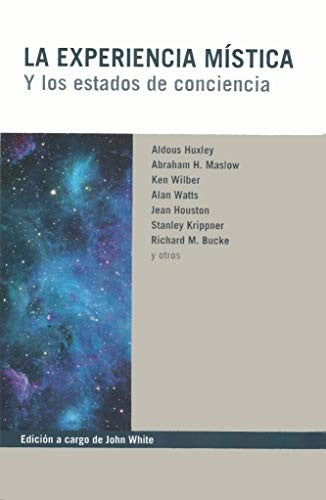 La Experiencia Mística (Portada puede variar): Y los estados de conciencia [Paperback] John White and Aldous Huxley, Richard Bucke, Abraham Maslow, Alan Watts, Ken Wilber, Jean Houston y otros