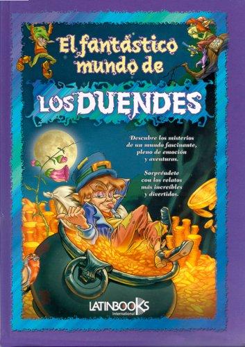 El Fantastico Mundo De Los Duendes/ the Fantastic World of Elves: Historias Y Personajes Fantasticos / Stories and Fantasy Characters [Hardcover] Erbiti, Alejandra