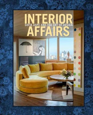 Interior Affairs: Sofia Aspe and the Art of Design [Hardcover] Aspe, Sofia and Morozzi, Cristina