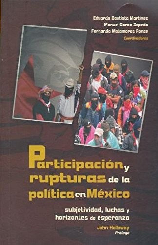 Participacion y rupturas de la politica en mexico. subjetividad luchas y horizontes de esperanza [Paperback]