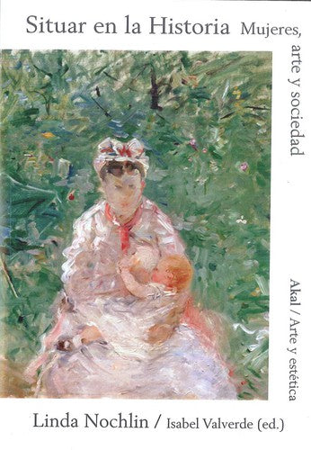 SITUAR EN LA HISTORIA. MUJERES, ARTE Y SOCIEDAD [Paperback] Nochlin and Linda