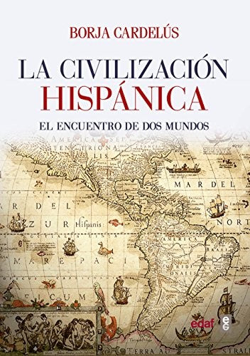 La civilización hispánica: El encuentro de dos mundos [Paperback] Borja Cardelus