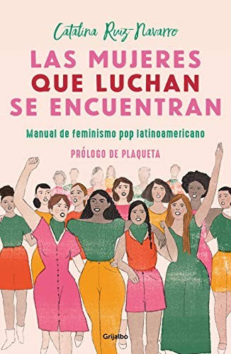 Las mujeres que luchan, se encuentran: Manual de feminismo pop latinoamericano [Paperback] Ruiz-Navarro, Catalina