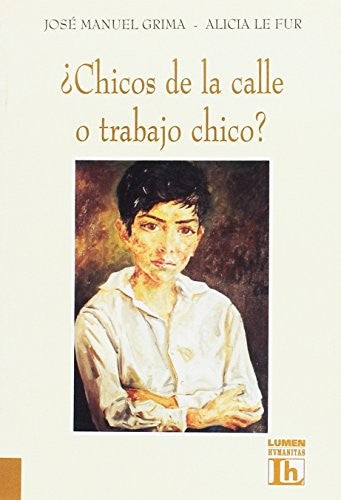 Chicos de La Calle O Trabajo Chico?: Ensayo Sobre La Funcion Paterna Grima, Jose Manuel and Le Fur, Alicia