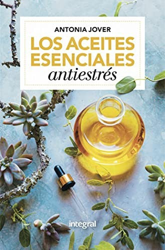 Los aceites esenciales antiestrés: 1 [Paperback] Antonia Jover García and VR Editoras