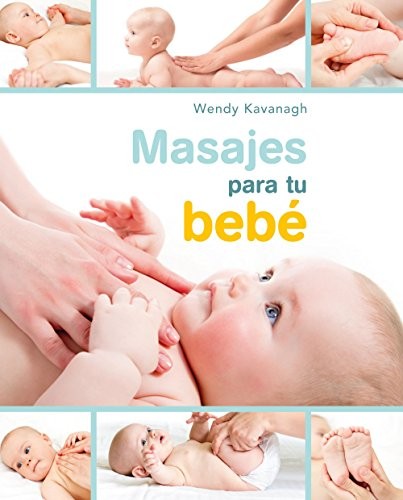 Masajes para tu bebé [Paperback] Wendy Kavanagh