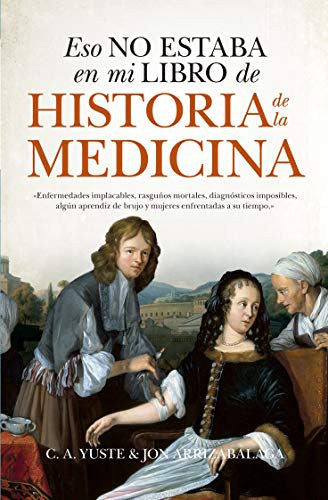 Eso no estaba en mi libro de Historia de la Medicina [Paperback] Arrizabalaga, Jon and Yuste, C.A.