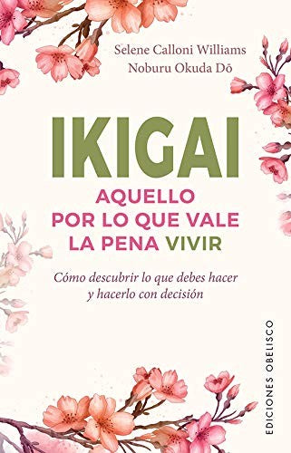 Ikigai: Cómo descubrir lo que debes hacer y hacerlo con decisión [Paperback] Selene Calloni Williams and Noburu Okuda Do