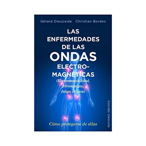 Las enfermedades de las ondas electromagnéticas: (Electrosensibilidad, fibromialgia, fatiga crónica). Cómo protegerse de ellas [Paperback] Gérard Dieuzaide and Christian Bordes