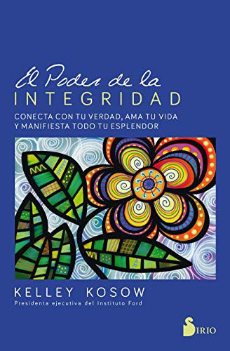 El poder de la integridad: Conecta con tu verdad, ama tu vida y manifiesta todo tu esplendor [Paperback] Kelley Kosow