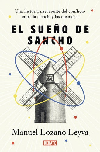 SUEÑO DE SANCHO, EL: Un Historia Irreverente del Conflicto Entre la Ciencia y las Creencias [Paperback] Lozano Leyva, Manuel