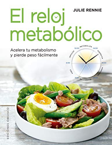 El reloj metabólico: Acelera tu metabolismo y pierde peso fácilmente [Paperback] Julie Rennie