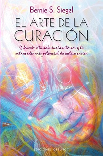 El arte de la curación (Portada puede variar): Descubre tu sabiduría interior y tu extraordinario potencial de autocuración [Paperback] Bernie S. Siegel