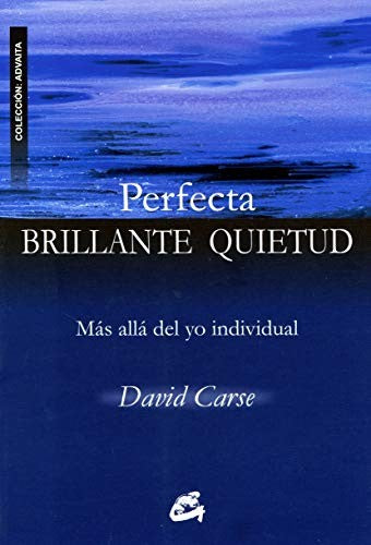 Perfecta brillante quietud: Más allá del yo individual [Paperback] Carse, David