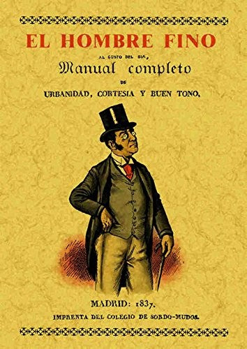 El Hombre Fino o Manual Completo de Urbanidad, Cortesía y Buen Gusto Rementería Y Fica, Mariano De