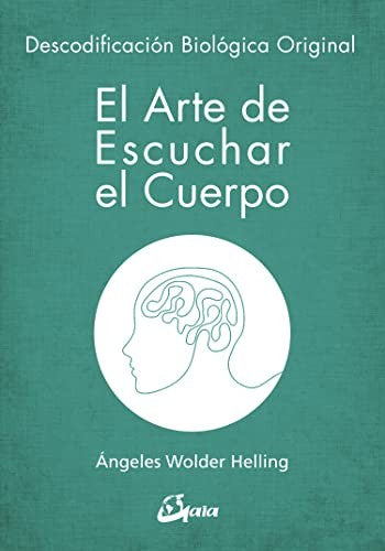El arte de escuchar el cuerpo [Paperback] Wolder Helling, Ángeles