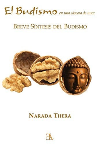 El budismo en una cascara de nuez: Breve síntesis del budismo [Paperback] Narada Thera