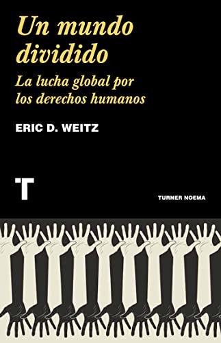 Un mundo dividido. La lucha global por los derechos humanos [Paperback] Weitz, Eric D.