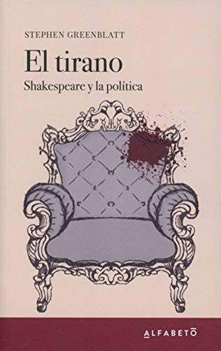 El tirano. Shakespeare y la política [Paperback] Greenblatt, Stephen