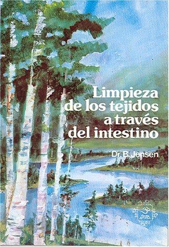 Limpieza De Los Tejidos a Traves Del Intestino/the Cleaning of the Tissue Through the Intestines Dr. Bernard Jensen
