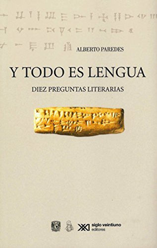 Y todo es lengua: Diez preguntas literarias [Paperback] Paredes, Alberto