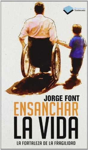 Ensanchar la vida: La fortaleza de la fragilidad [Paperback] Font, Jorge
