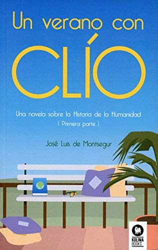 Un verano con Clío: Una novela sobre la historia de la humanidad (primera parte) [Paperback] de Montsegur, José Luis