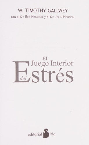 El juego interior del estrés (Portada puede variar): Cómo superar los desafios de la vida y lograr todo nuestro potencial [Paperback] W. Timothy Gallwey; Edd Hanzelik and John Horton