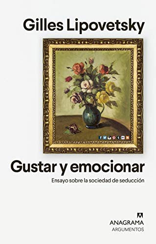 Gustar y emocionar. Ensayo sobre la sociedad de seducción [Paperback] Lipovetsky, Gilles