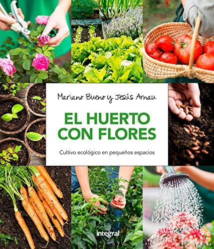 El huerto con flores. Cultivo ecológico en pequeños espacios. BUENO BOSCH, MARIANO; ARNAU FRESQUET, JESUS