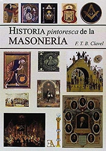 Historia pintoresca masonería [Paperback] F.T.B. Clavel