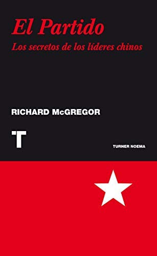 El partido: Los secretos de los líderes chinos [Paperback] McGregor, Richard
