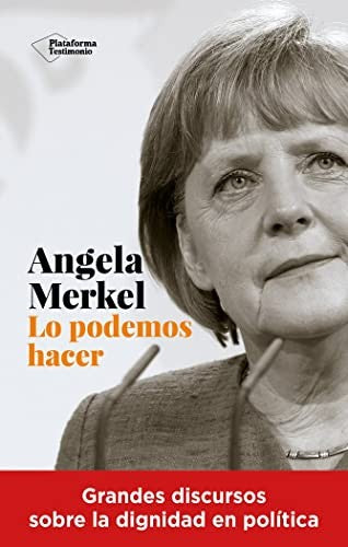 Lo podemos hacer: Grandes discursos sobre la dignidad en política [Paperback] Merkel, Angela