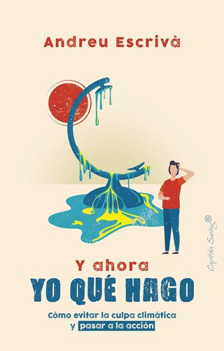 Y ahora yo qué hago. Cómo evitar la culpa climática y pasar a la acción [Paperback] Escrivà, Andreu