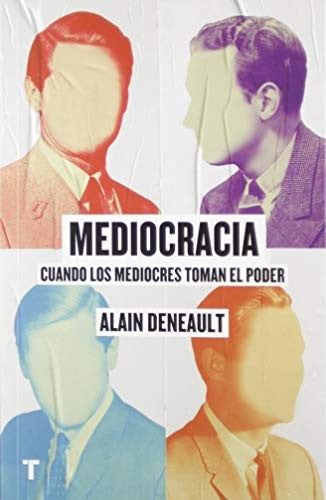 Mediocracia. Cuando los mediocres toman el poder [Paperback] Deneault, Alain