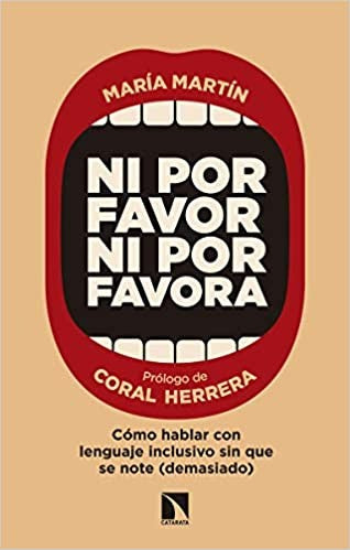 Ni por favor ni por favora - cómo hablar con lenguaje inclusivo sin que se note (demasiado) [Paperback] Martín Barranco, María