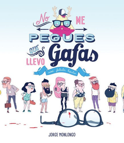 No me pegues que llevo gafas: una fábula hipster [Paperback] Monlongo, Jorge