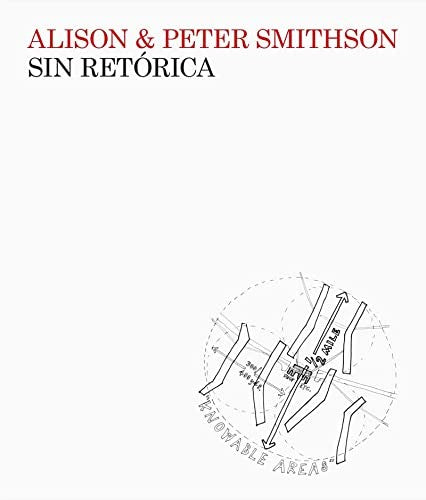Sin retórica. Una estética arquitectónica 1955-1972. [Paperback] Alison Smithson