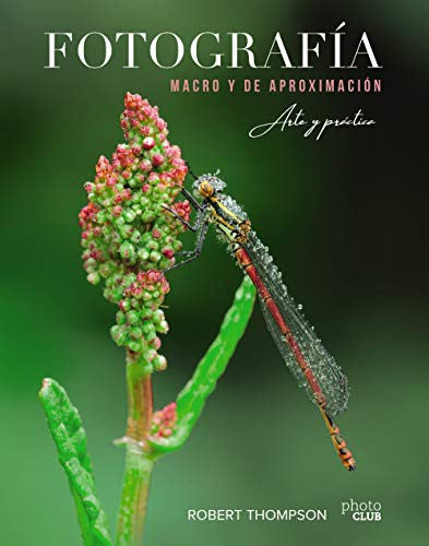 Fotografía macro y de aproximación. Arte y práctica