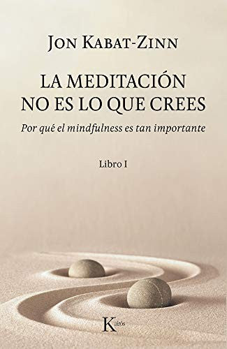 La meditación no es lo que crees: Libro I: Por qué el Mindfulness es tan importante [Paperback] Jon Kabat Zinn