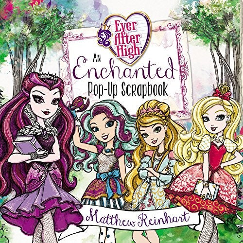 Ever After High: An Enchanted Pop-up Scrapbook Reinhart, Matthew
