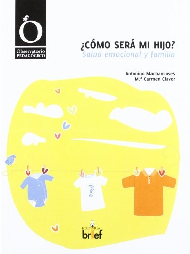 ¿Cómo Será Mi Hijo? Salud Emocional Y Familia Machancoses Herrera, Antonino^Claver Diago, M.ª Carmen