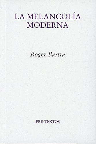 La melancolía moderna [Paperback] Bartra, Roger