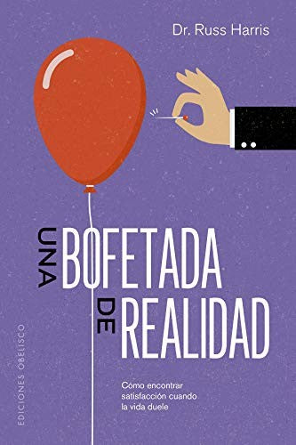 Una bofetada de realidad: Cómo encontrar satisfacción cuando la vida duele [Paperback] Russ Harris