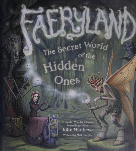 Faeryland: The Secret World of the Hidden Ones Matthews, John