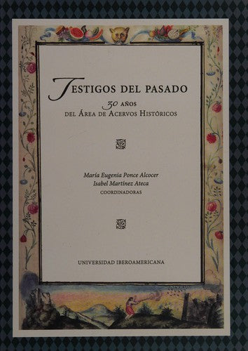 Testigos Del Pasado. 30 Años Del Area De Acervos Historicos